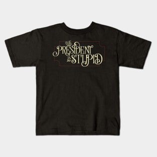 The President Is Stupid Kids T-Shirt